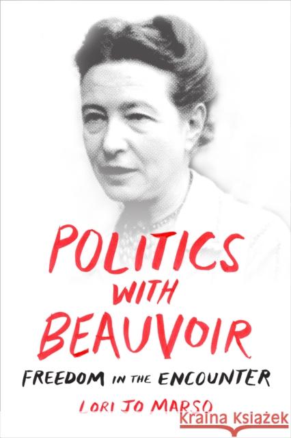 Politics with Beauvoir: Freedom in the Encounter Lori Jo Marso 9780822369707 Duke University Press - książka