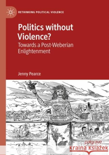 Politics Without Violence?: Towards a Post-Weberian Enlightenment Jenny Pearce 9783030260842 Palgrave MacMillan - książka