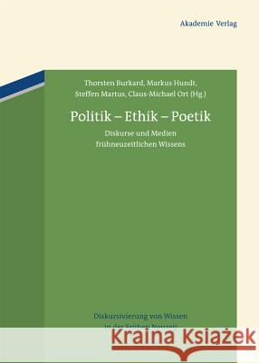 Politik - Ethik - Poetik: Diskurse Und Medien Frühneuzeitlichen Wissens Burkard, Thorsten 9783050051000 Akademie-Verlag - książka