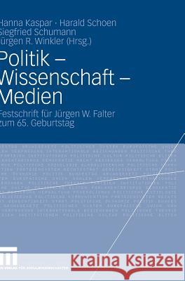 Politik - Wissenschaft - Medien: Festschrift Für Jürgen W. Falter Zum 65. Geburtstag Kaspar, Hanna 9783531166216 VS Verlag - książka