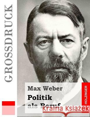 Politik als Beruf (Großdruck) Weber, Max 9781508563068 Createspace - książka