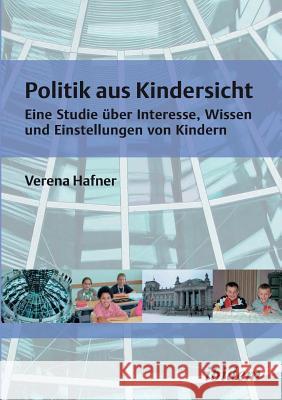 Politik aus Kindersicht. Eine Studie �ber Interesse, Wissen und Einstellungen von Kindern Verena Hafner 9783898216807 Ibidem Press - książka