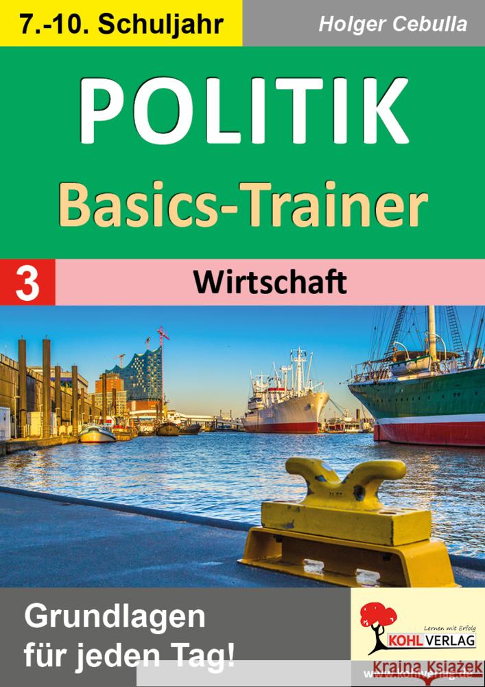 Politik-Basics-Trainer / Band 3: Wirtschaft Cebulla, Holger 9783988411808 KOHL VERLAG Der Verlag mit dem Baum - książka