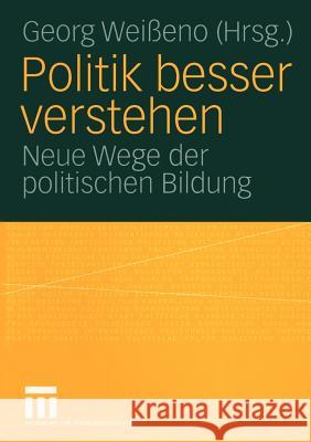 Politik Besser Verstehen: Neue Wege Der Politischen Bildung Weißeno, Georg 9783531146713 Vs Verlag F R Sozialwissenschaften - książka