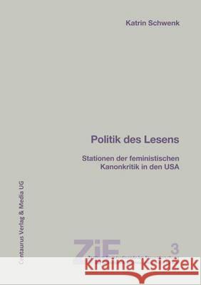 Politik Des Lesens: Stationen Der Feministischen Kanonkritik in Den USA Katrin Schwenk 9783825500184 Centaurus Verlag & Media - książka