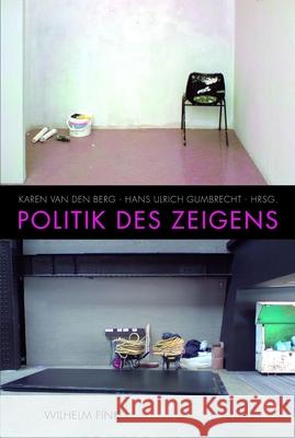 Politik des Zeigens Berg, Karen van den Gumbrecht, Hans U.  9783770550562 Fink (Wilhelm) - książka