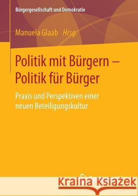 Politik Mit Bürgern - Politik Für Bürger: Praxis Und Perspektiven Einer Neuen Beteiligungskultur Glaab, Manuela 9783658129835 Springer vs - książka