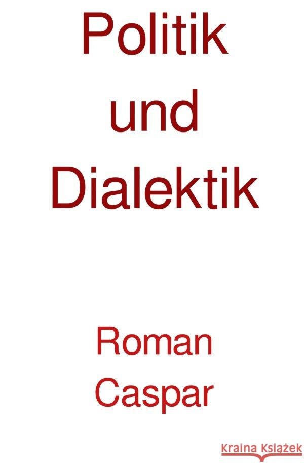 Politik und Dialektik caspar, roman 9783750288195 epubli - książka