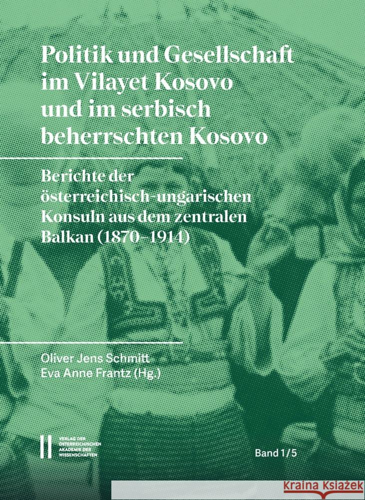 Politik Und Gesellschaft Im Vilayet Kosovo Und Im Serbisch Beherrschten Kosovo: Berichte Der Osterreichisch-Ungarischen Konsuln Aus Dem Zentralen Balk Frantz, Eva-Anne 9783700182085 Verlag der Österreich. Akademie der Wissensch - książka