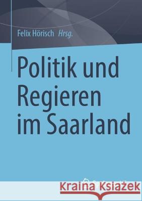 Politik und Regieren im Saarland Felix H?risch 9783658409623 Springer vs - książka