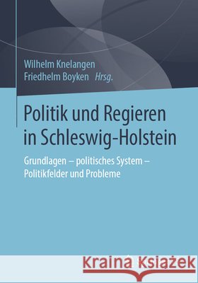 Politik Und Regieren in Schleswig-Holstein: Grundlagen - Politisches System - Politikfelder Und Probleme Knelangen, Wilhelm 9783658257477 Springer vs - książka