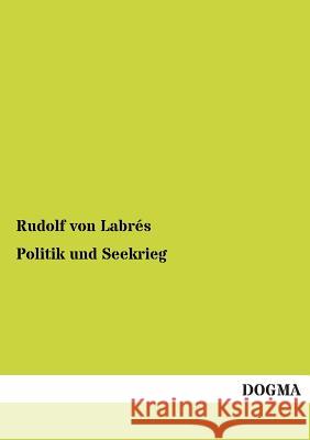 Politik und Seekrieg Von Labrés, Rudolf 9783954544394 Dogma - książka