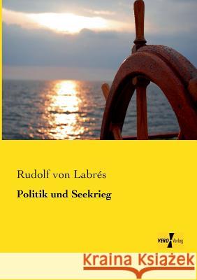 Politik und Seekrieg Rudolf Von Labrés 9783956103247 Vero Verlag - książka