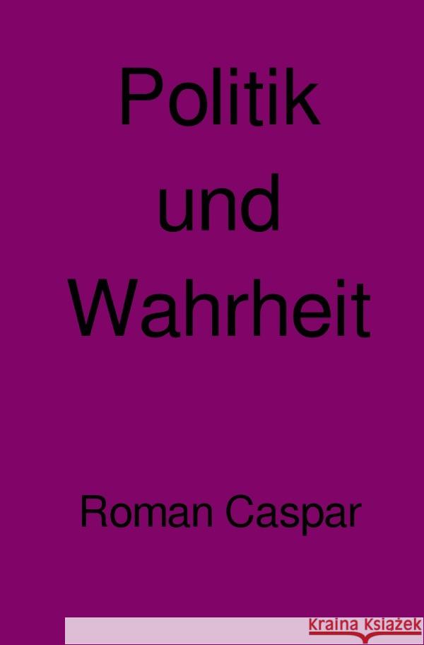 Politik und Wahrheit Caspar, Roman 9783752998610 epubli - książka