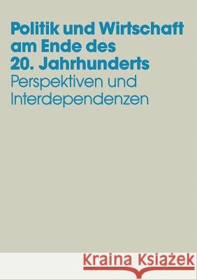 Politik Und Wirtschaft Am Ende Des 20. Jahrhunderts: Perspektiven Und Interdependenzen Festschrift Für Dieter Grosser Zum 65. Geburtstag Andersen, Uwe 9783663110705 Vs Verlag Fur Sozialwissenschaften - książka