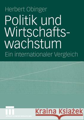 Politik Und Wirtschaftswachstum: Ein Internationaler Vergleich Obinger, Herbert 9783531143422 Vs Verlag Fur Sozialwissenschaften - książka