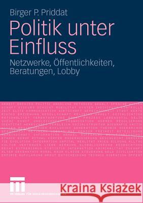 Politik Unter Einfluss: Netzwerke, Öffentlichkeiten, Beratungen, Lobby Priddat, Birger P. 9783531164496 VS Verlag - książka