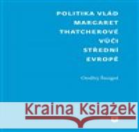 Politika vlád Margaret Thatcherové vůči střední Evropě Ondřej Šmigol 9788076711143 Univerzita Karlova, Filozofická fakulta - książka