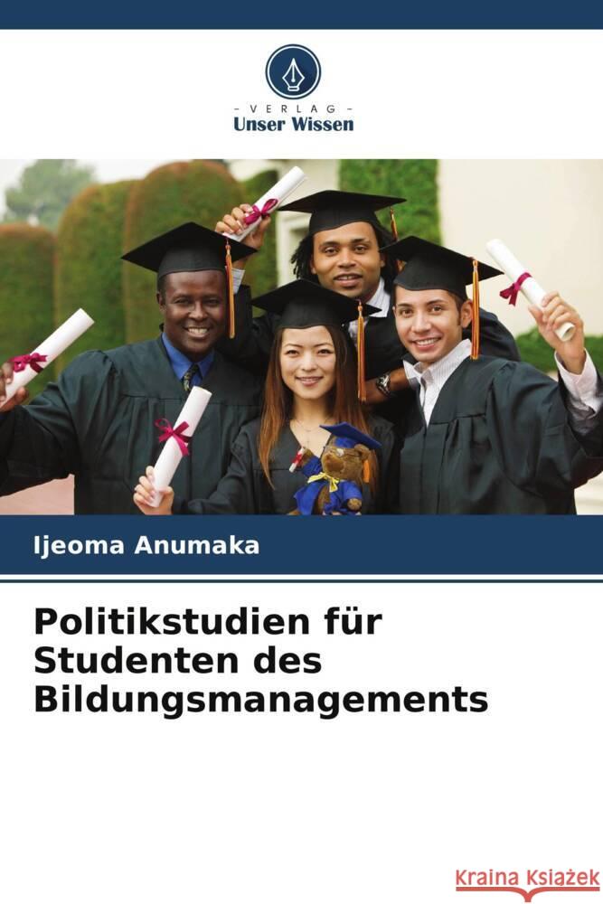 Politikstudien fur Studenten des Bildungsmanagements Ijeoma Anumaka   9786206254225 Verlag Unser Wissen - książka