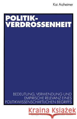 Politikverdrossenheit: Bedeutung, Verwendung Und Empirische Relevanz Eines Politikwissenschaftlichen Begriffs Kai Arzheimer 9783531137971 Vs Verlag Fur Sozialwissenschaften - książka