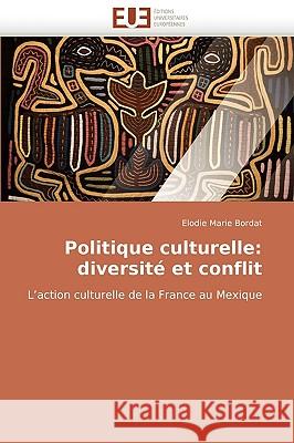 Politique Culturelle: Diversite Et Conflit Bordat, Elodie Marie 9786131509810 Editions Universitaires Europeennes - książka