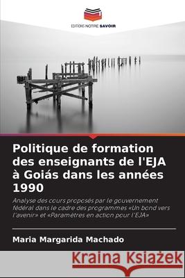 Politique de formation des enseignants de l'EJA à Goiás dans les années 1990 Machado, Maria Margarida 9786209112287 Editions Notre Savoir - książka