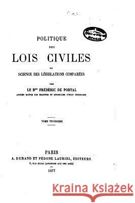 Politique Des Lois Civiles, Ou, Science Des Législations Comparées Portal, Frederic De 9781534609488 Createspace Independent Publishing Platform - książka