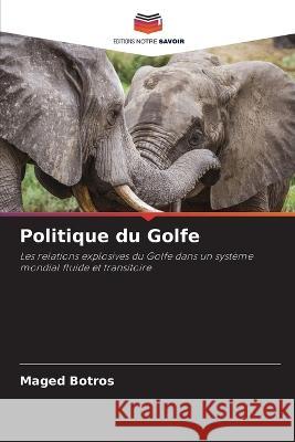 Politique du Golfe Maged Botros   9786205273685 Editions Notre Savoir - książka