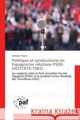 Politique Et Syndicalisme En Espagne: Les Relations Psoe-Ugt(1879-1982) Traore-Y 9783841633774 Omniscriptum - książka