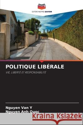 POLITIQUE LIBÉRALE Y, Nguyen Van, Quoc, Nguyen Anh 9786209368424 Editions Notre Savoir - książka