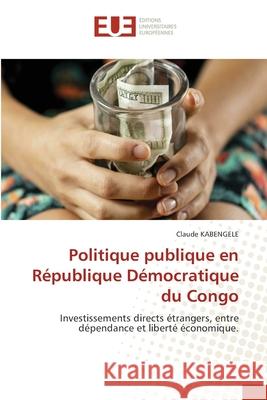 Politique publique en R?publique D?mocratique du Congo Claude Kabengele 9786206718048 Editions Universitaires Europeennes - książka