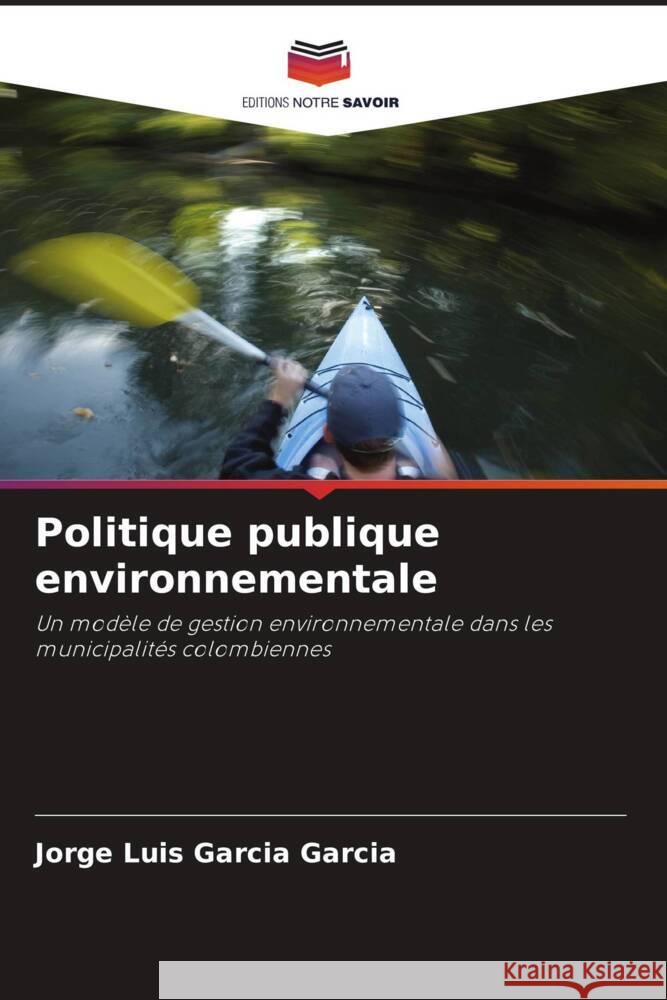 Politique publique environnementale GARCIA GARCIA, JORGE LUIS 9786205016633 Editions Notre Savoir - książka