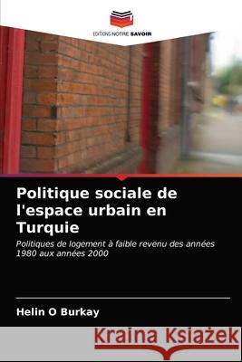 Politique sociale de l'espace urbain en Turquie Helin O. Burkay 9786203187205 Editions Notre Savoir - książka