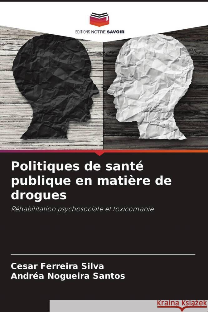 Politiques de santé publique en matière de drogues Silva, Cesar Ferreira, Santos, Andréa Nogueira 9786206373100 Editions Notre Savoir - książka