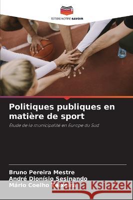 Politiques publiques en matiere de sport Bruno Pereira Mestre Andre Dionisio Sesinando Mario Coelho Teixeira 9786206035992 Editions Notre Savoir - książka