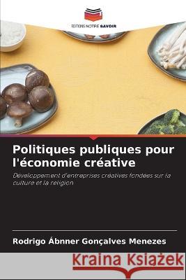 Politiques publiques pour l'economie creative Rodrigo Abnner Goncalves Menezes   9786206099246 Editions Notre Savoir - książka