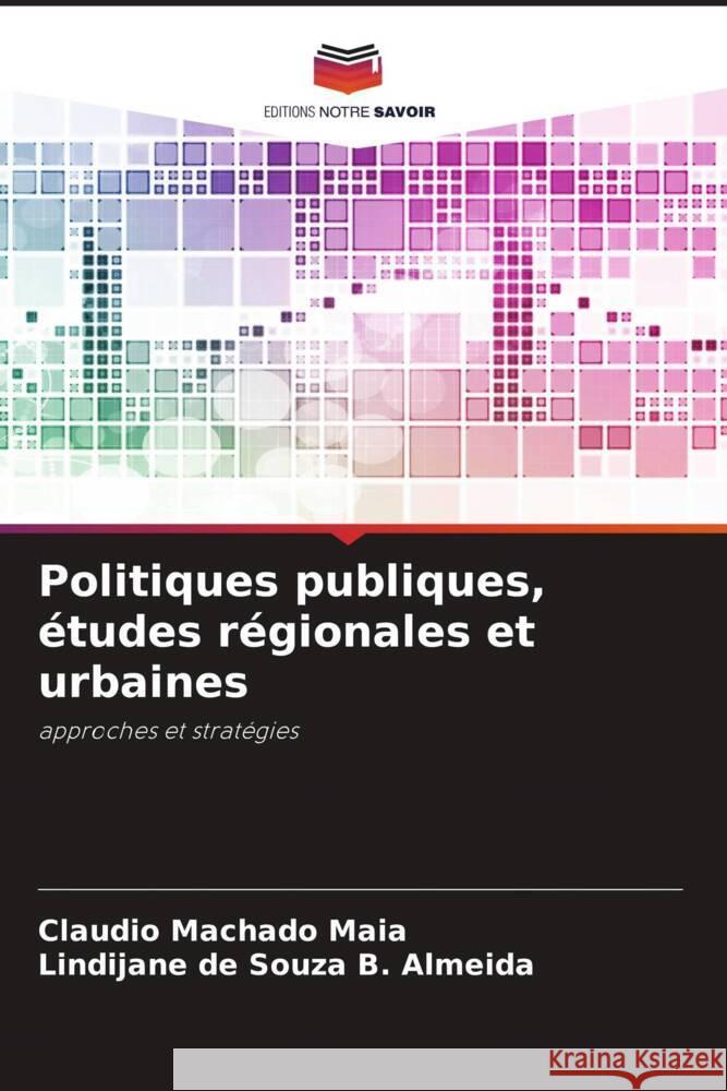 Politiques publiques, études régionales et urbaines Maia, Claudio Machado, Almeida, Lindijane de Souza B. 9786208271541 Editions Notre Savoir - książka