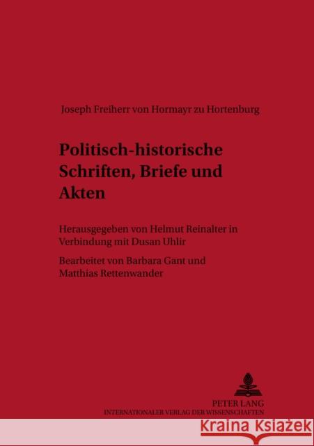 Politisch-Historische Schriften, Briefe Und Akten: Herausgegeben Von Helmut Reinalter in Verbindung Mit Dusan Uhliř- Bearbeitet Von Barbara Gant Reinalter, Helmut 9783631391440 Peter Lang Gmbh, Internationaler Verlag Der W - książka