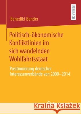 Politisch-Ökonomische Konfliktlinien Im Sich Wandelnden Wohlfahrtsstaat: Positionierung Deutscher Interessenverbände Von 2000 Bis 2014 Bender, Benedikt 9783658318246 Springer vs - książka