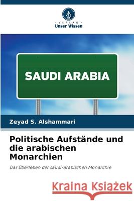 Politische Aufst?nde und die arabischen Monarchien Zeyad S 9786207946440 Verlag Unser Wissen - książka