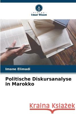 Politische Diskursanalyse in Marokko Imane Elimadi   9786206266419 Verlag Unser Wissen - książka