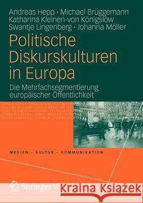 Politische Diskurskulturen in Europa: Die Mehrfachsegmentierung Europäischer Öffentlichkeit Hepp, Andreas 9783531178639 Vs Verlag F R Sozialwissenschaften - książka