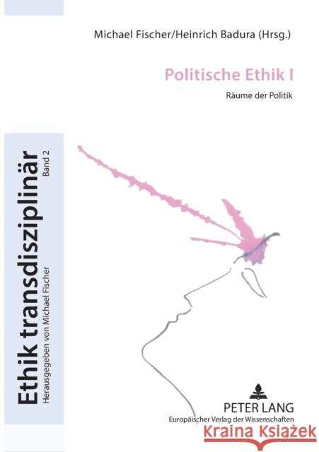 Politische Ethik I; Räume der Politik Badura, Heinrich 9783631547427 Lang, Peter, Gmbh, Internationaler Verlag Der - książka