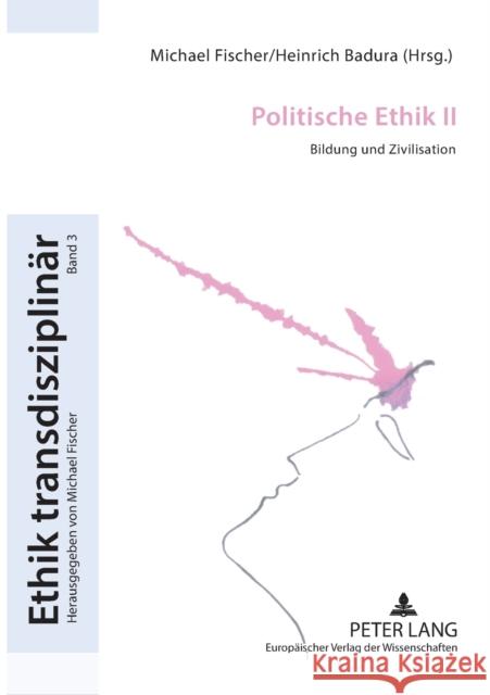 Politische Ethik II; Bildung und Zivilisation Fischer, Michael 9783631547434 Lang, Peter, Gmbh, Internationaler Verlag Der - książka