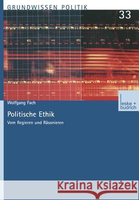 Politische Ethik: Vom Regieren Und Räsonieren Fach, Wolfgang 9783810035363 Vs Verlag Fur Sozialwissenschaften - książka