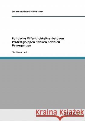 Politische Öffentlichkeitsarbeit von Protestgruppen / Neuen Sozialen Bewegungen Susanne Richter Silke Brandt 9783638705486 Grin Verlag - książka