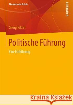 Politische Führung: Eine Einführung Eckert, Georg 9783658242770 Springer VS - książka