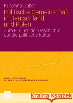 Politische Gemeinschaft in Deutschland Und Polen: Zum Einfluss Der Geschichte Auf Die Politische Kultur Gaber, Rusanna 9783531155654 Vs Verlag Fur Sozialwissenschaften - książka