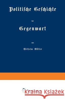 Politische Geschichte Der Gegenwart Wilhelm Muller Wilhelm Muller 9783642983764 Springer - książka