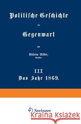 Politische Geschichte Der Gegenwart: III Das Jahr 1869 Müller, Wilhelm 9783642983771 Springer - książka